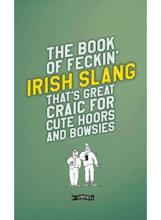 The Book of Feckin Irish Slang that s great craic for cute hoors and bowsies - Hardback