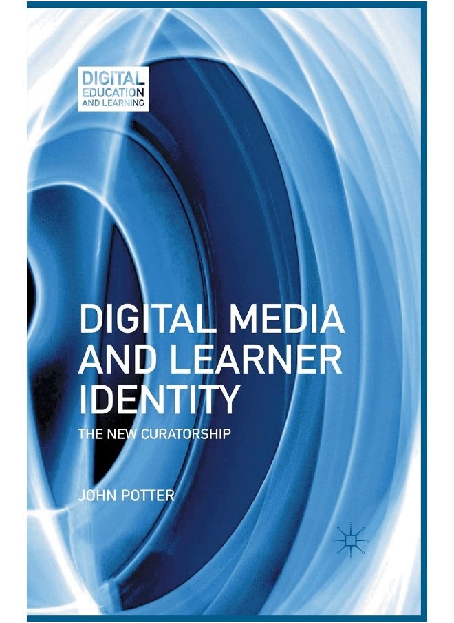 Digital Media and Learner Identity: The New Curatorship 