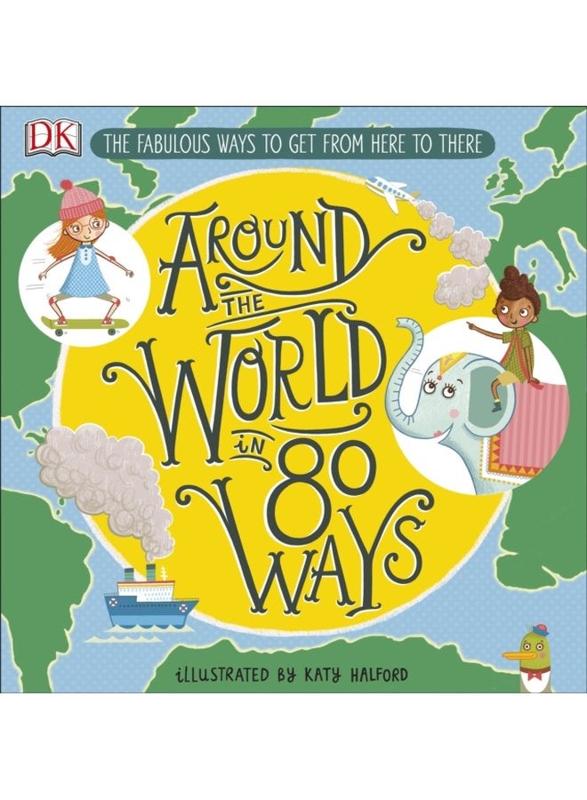 Around The World in 80 Ways The Fabulous Inventions that get us From Here to There - Hardback