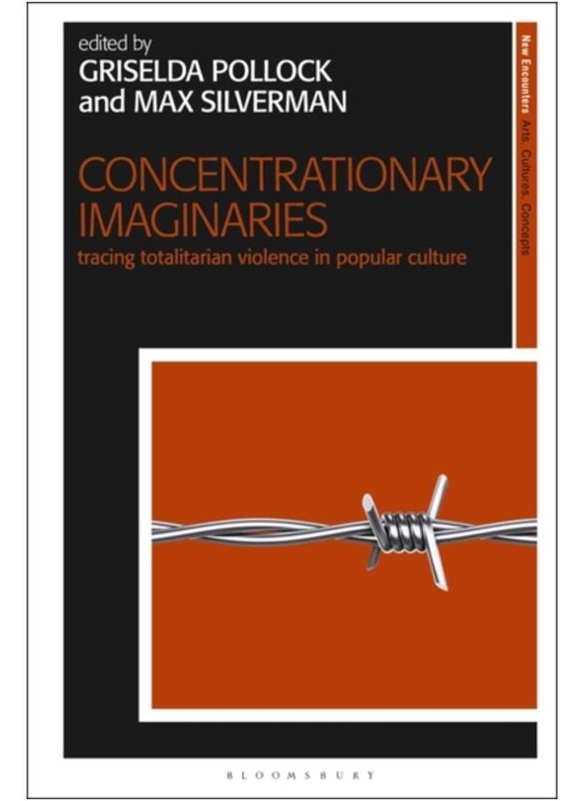 Concentrationary Imaginaries : Tracing Totalitarian Violence in Popular Culture 