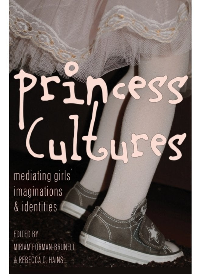 Princess Cultures Mediating Girls Imaginations and Identities 18 - Paperback