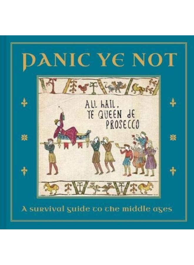 Panic Ye Not : A survival guide to the middle ages 