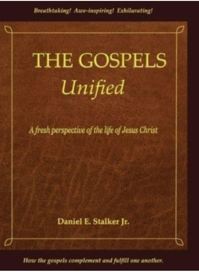 The Gospels Unified A Fresh Perspective of the Life of Jesus Christ - Hardback