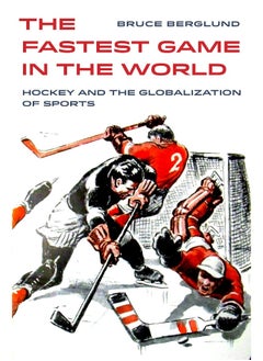 The Fastest Game in the World: Hockey and the Globalization of Sports 
