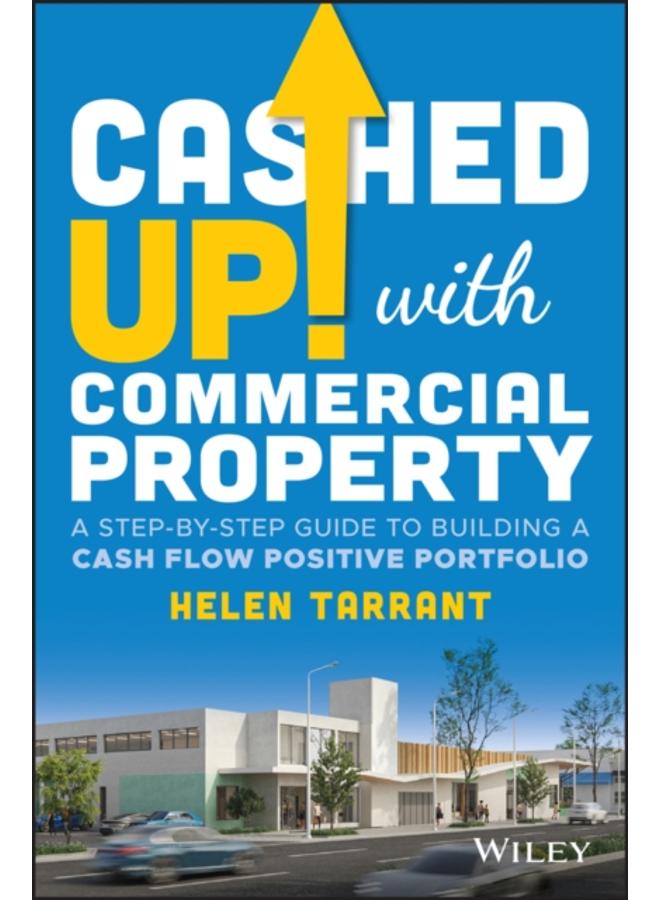 Cashed Up with Commercial Property : A Step-by-Step Guide to Building a Cash Flow Positive Portfolio 