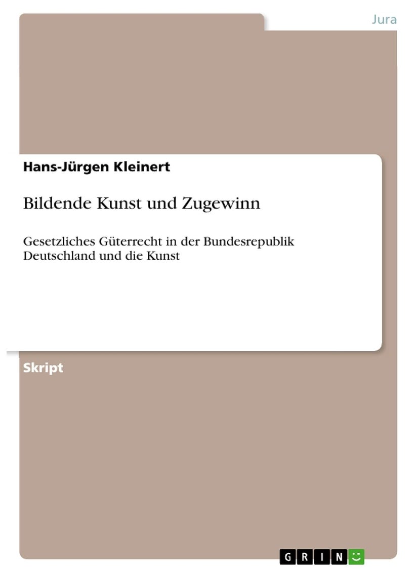 Bildende Kunst und Zugewinn: Gesetzliches Güterrecht in der Bundesrepublik Deutschland und die Kunst 