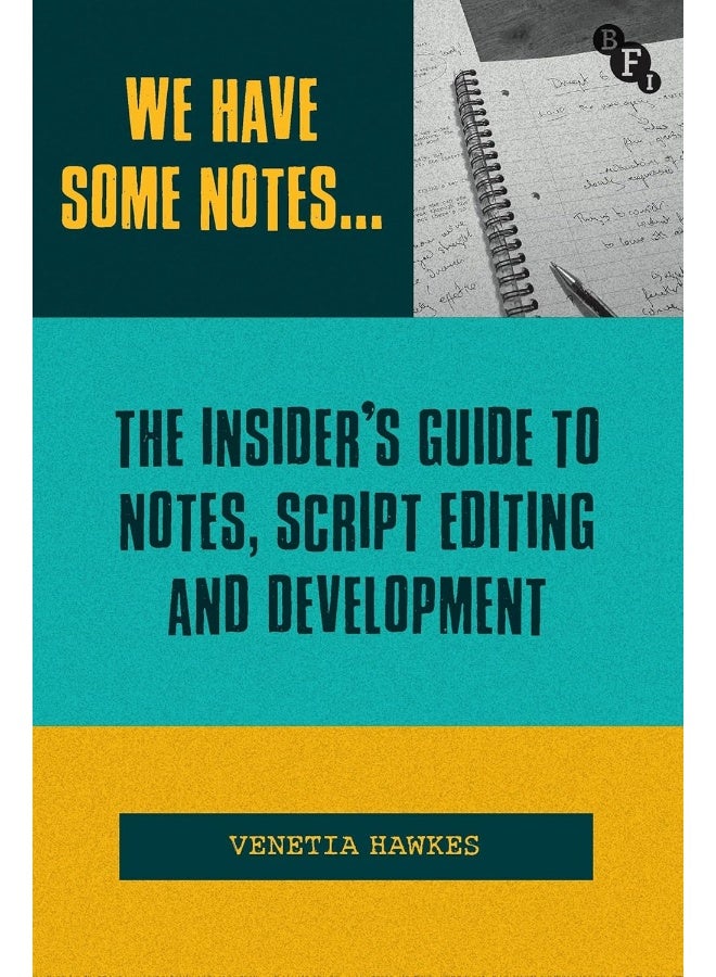 We Have Some Notes...: The Insider's Guide to Notes, Script Editing and D