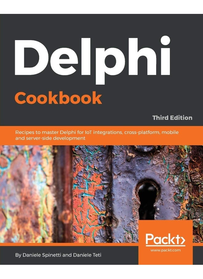 Packt Delphi Cookbook - Third Edition: Recipes to master Delphi for IoT integrations, cross-platform, mobile and server-side development 