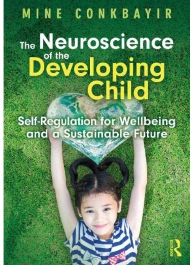 The Neuroscience of the Developing Child Self Regulation for Wellbeing and a Sustainable Future - Paperback