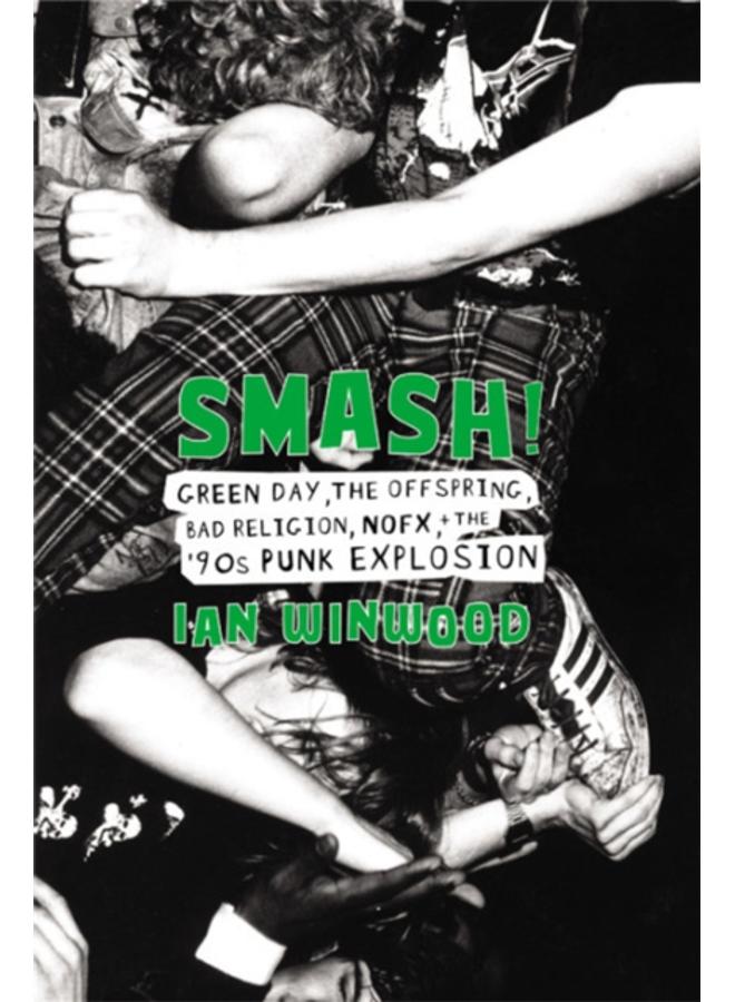Smash! : Green Day, The Offspring, Bad Religion, NOFX, and the '90s Punk Explosion