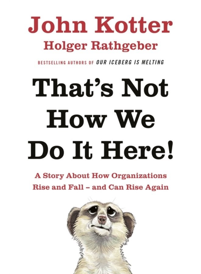 That s Not How We Do It Here A Story About How Organizations Rise Fall and Can Rise Again - Hardback