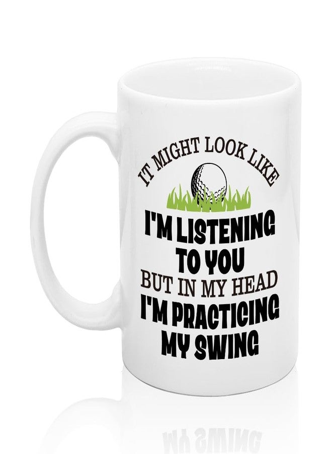 XQLZY It Might Look Like I'm Listening to You But In My Head I'm Practicing My Swing Coffee Mug, Funny Golf Coffee Cup for Husband Dad Brother, Sarcastic Gifts for Men Women Golfer, Golf Talk Mug - Image 1