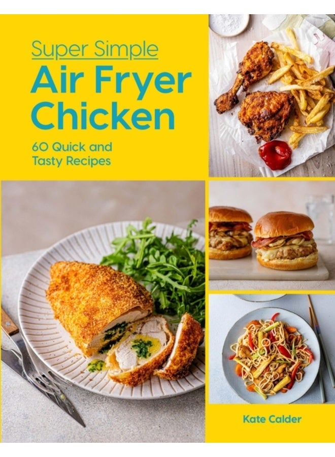 Super Simple Air Fryer Chicken : 60 Quick and Tasty Recipes 