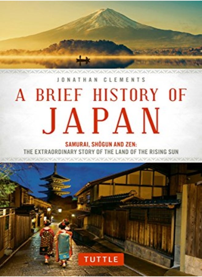 A Brief History Of Japan: Samurai, Shogun And Zen: The Extraordinary Story Of The Land Of The Rising 