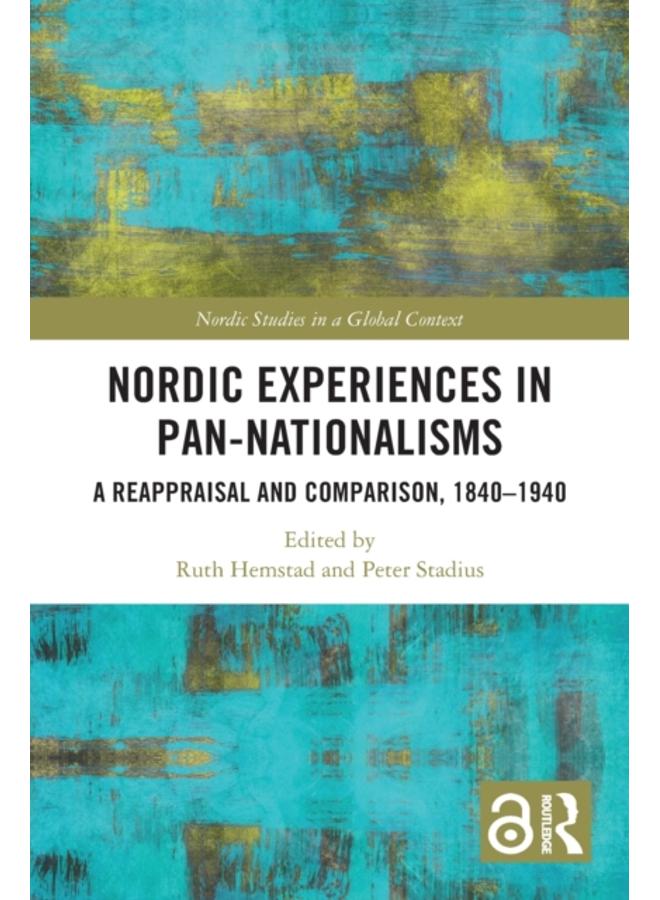 Nordic Experiences in Pan-nationalisms : A Reappraisal and Comparison, 1840???1940