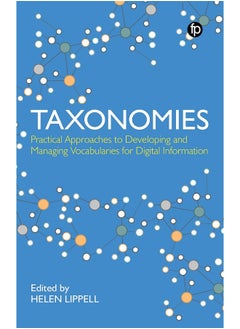 Taxonomies: Practical Approaches to Developing and Managing Vocabularies for Digital Information 