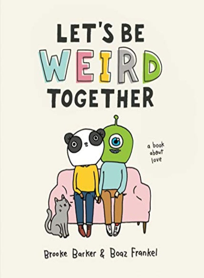 Lets Be Weird Together A Book About Love by Barker, Brooke - Frankel, Boaz Hardcover