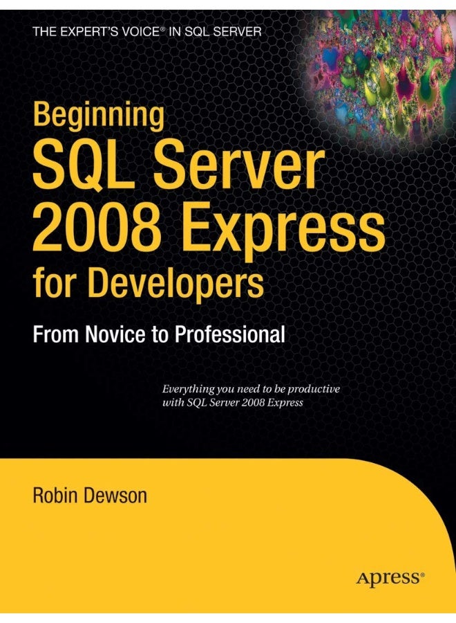 Beginning SQL Server 2008 Express for Developers: From Novice to Professional