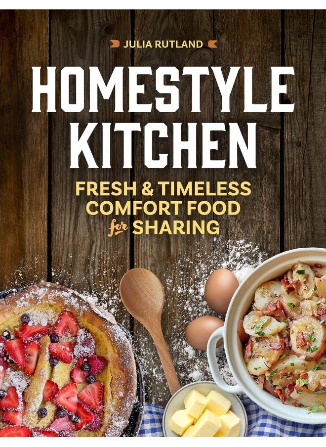 Homestyle Kitchen: Fresh and Timeless Comfort Food for Sharing 