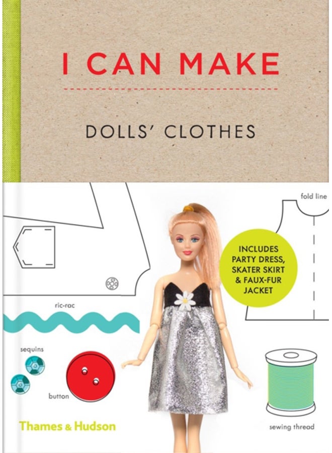 I Can Make Dolls' Clothes : Easy-to-follow patterns to make clothes and accessories for your favourite doll 