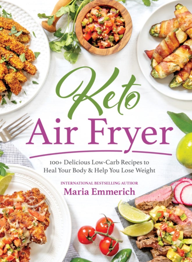 Keto Air Fryer : 100+ Delicious Low-Carb Recipes to Heal Your Body & Help You Lose Weight 