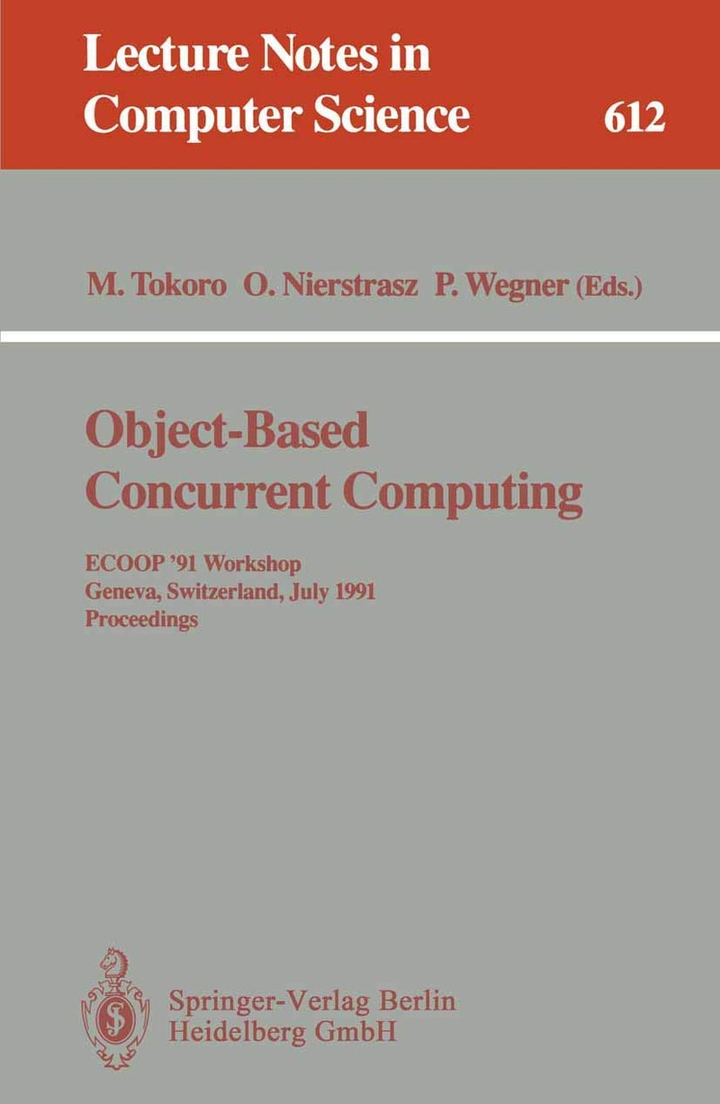Object-Based Concurrent Computing: ECOOP '91 Workshop, Geneva, Switzerland, July 15-16, 1991. Proceedings