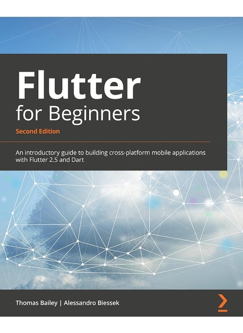 Flutter for Beginners - Second Edition: An introductory guide to building cross-platform mobile applications with Flutter 2.5 and Dart