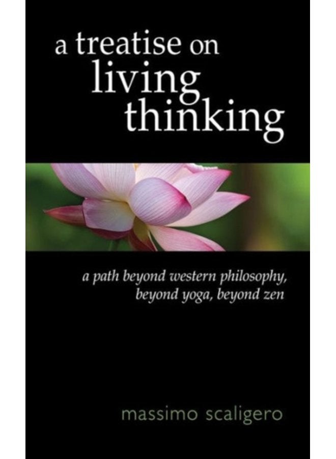 A Treatise on Living Thinking A Path Beyond Western Philosophy Beyond Yoga Beyond Zen - Paperback