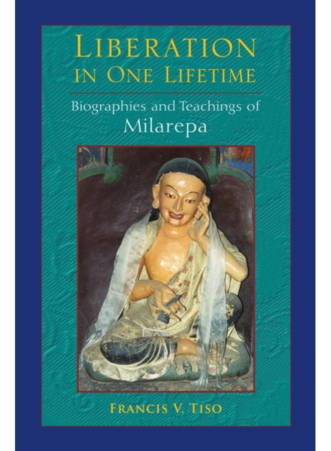 Liberation in One Lifetime : Biographies and Teachings of Milarepa 