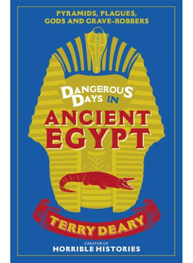 Dangerous Days in Ancient Egypt Pyramids Plagues Gods and Grave Robbers - Paperback