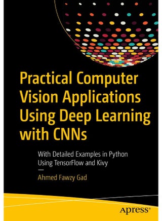 Practical Computer Vision Applications Using Deep Learning with CNNs: With Detailed Examples in Python Using TensorFlow and Kivy - pzsku/Z83A1C5743B20D938F30CZ/45/1747922156/bf02f3da-8436-471a-95b7-a95fb262bf5c