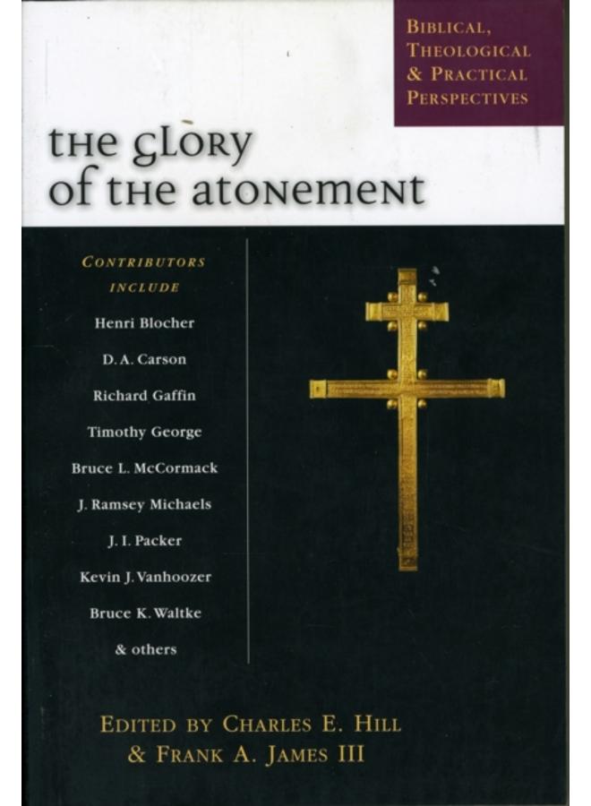 The Glory of the atonement : Biblical, Historical And Practical Perspectives