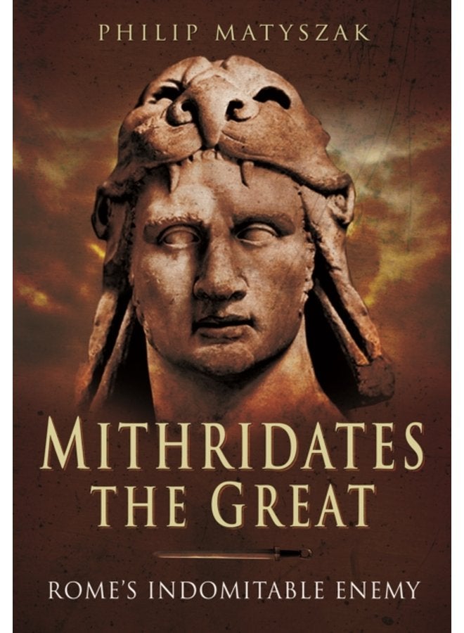 Mithridates the Great Rome s Indomitable Enemy - Paperback