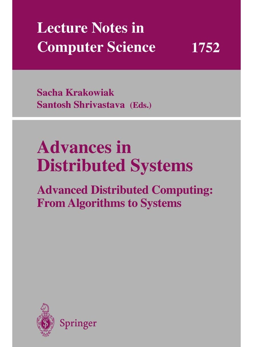 Advances in Distributed Systems: Advanced Distributed Computing: From Algorithms to Systems 