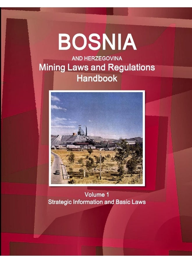 Bosnia and Herzegovina Mining Laws and Regulations Handbook Volume 1 Strategic Information and Basic Laws  - Image 1