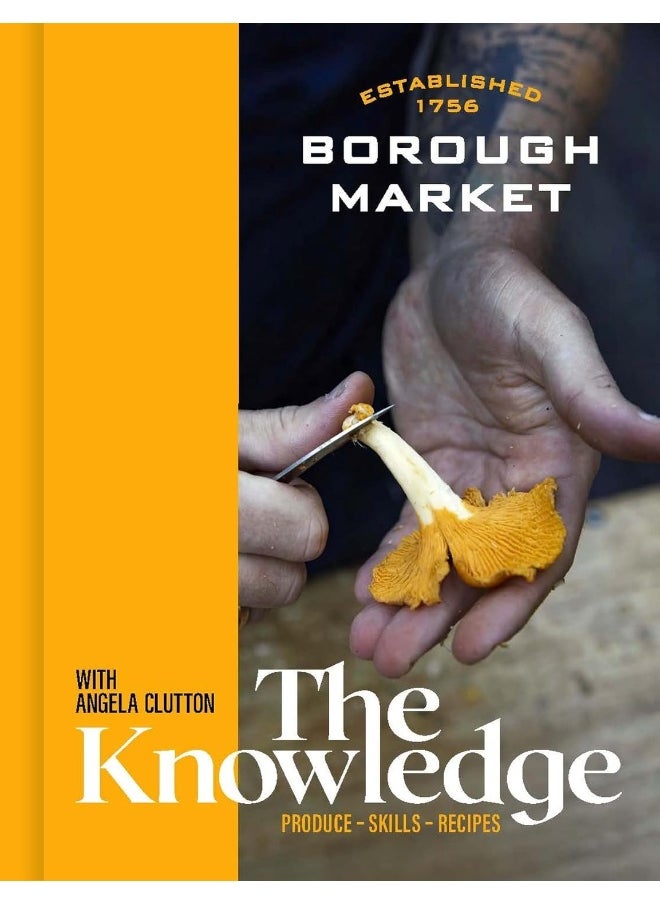 Borough Market: The Knowledge: Produce - Skills - Recipes 