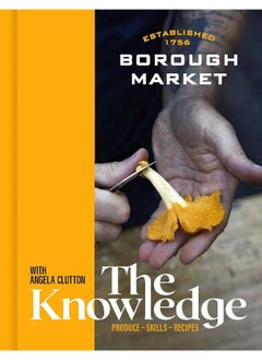 Borough Market: The Knowledge: Produce - Skills - Recipes 