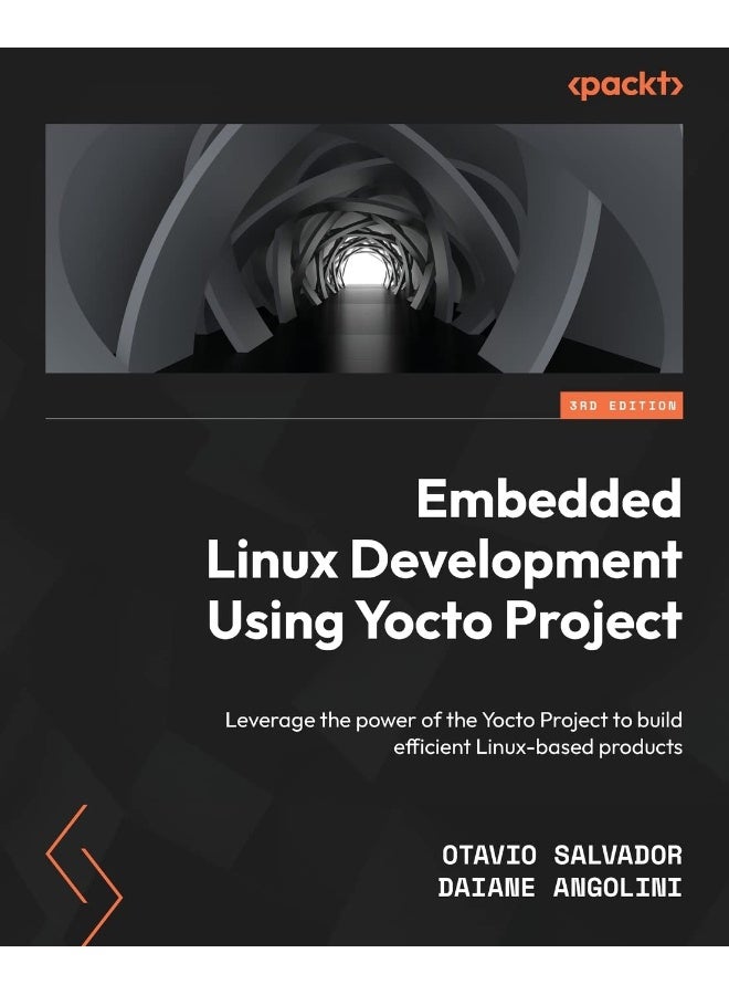 Embedded Linux Development Using Yocto Projects - Third Edition: Leverage the power of the Yocto Project to build efficient Linux-based products 