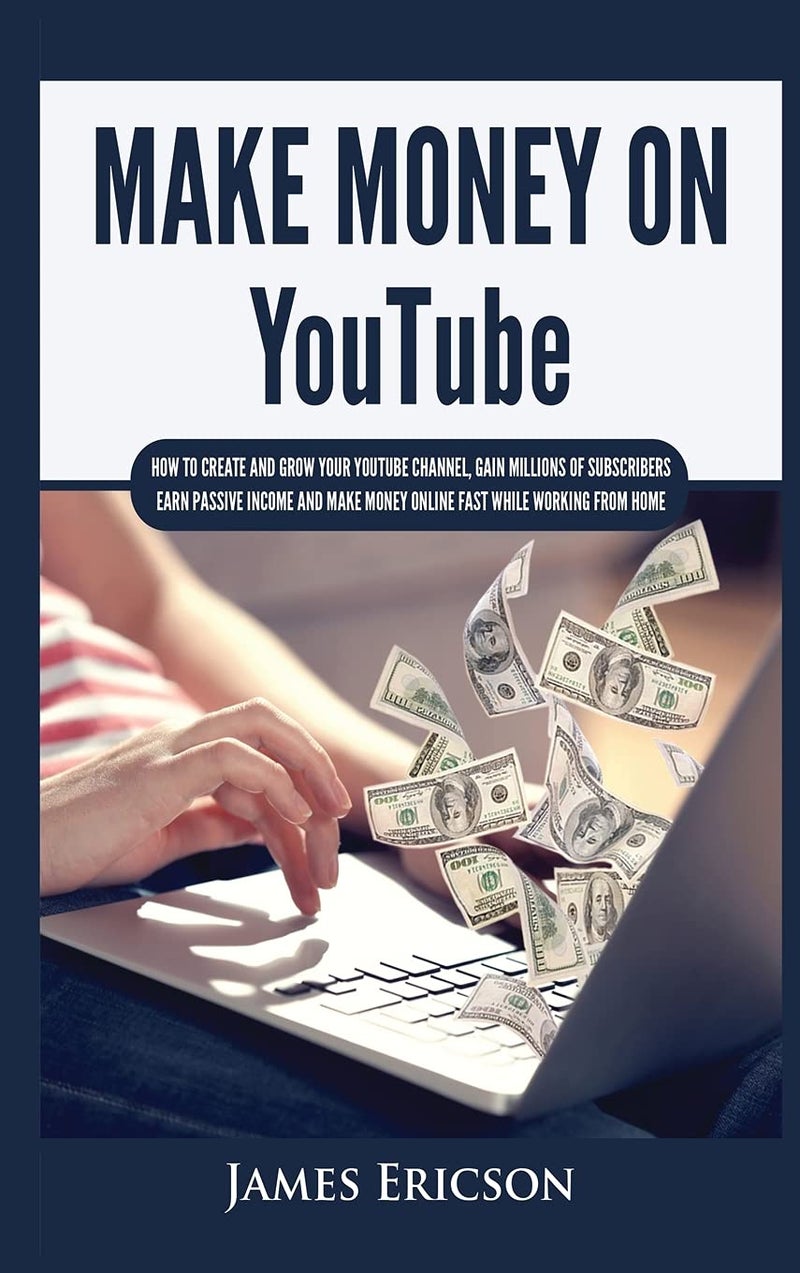 Make Money On YouTube: How to Create and Grow Your YouTube Channel, Gain Millions of Subscribers, Earn Passive Income and Make Money Online Fast While Working From Home - Image 1