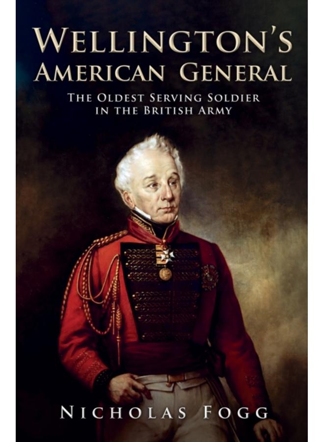 Wellington's American General : The Oldest Serving Soldier in the British Army 