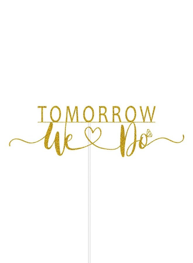 ZLPDS Tomorrow We Do Cake Topper, Bridal Shower/Engagement/Wedding Rehearsal Party Decorations, The Night Before/One Day Away, Gold Glitter - Image 3