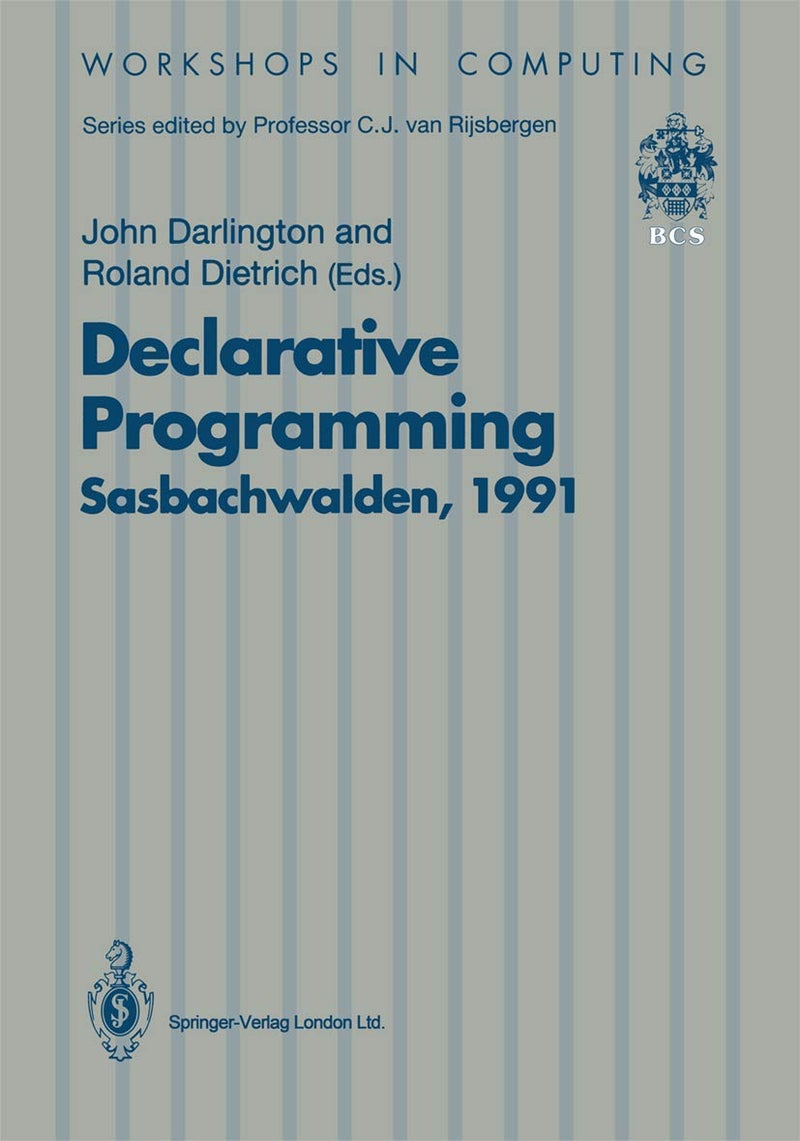 Declarative Programming, Sasbachwalden 1991: Phoenix Seminar and Workshop on Declarative Programming, Sasbachwalden, Black Forest, Germany, 18 22 Nove 