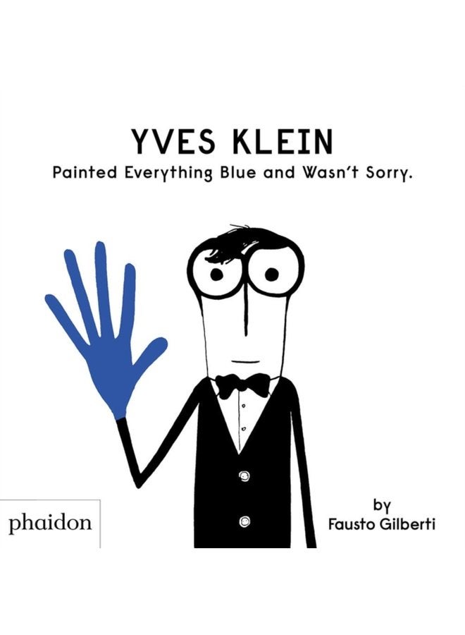 Yves Klein Painted Everything Blue and Wasn t Sorry - Hardback