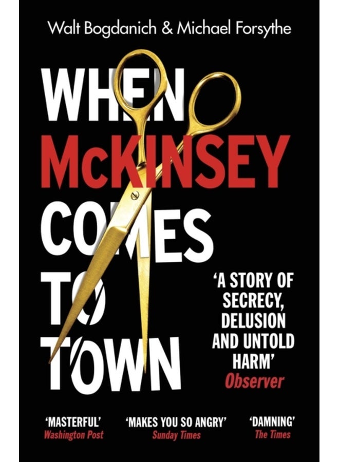 When McKinsey Comes to Town : The Hidden Influence of the World's Most Powerful Consulting Firm