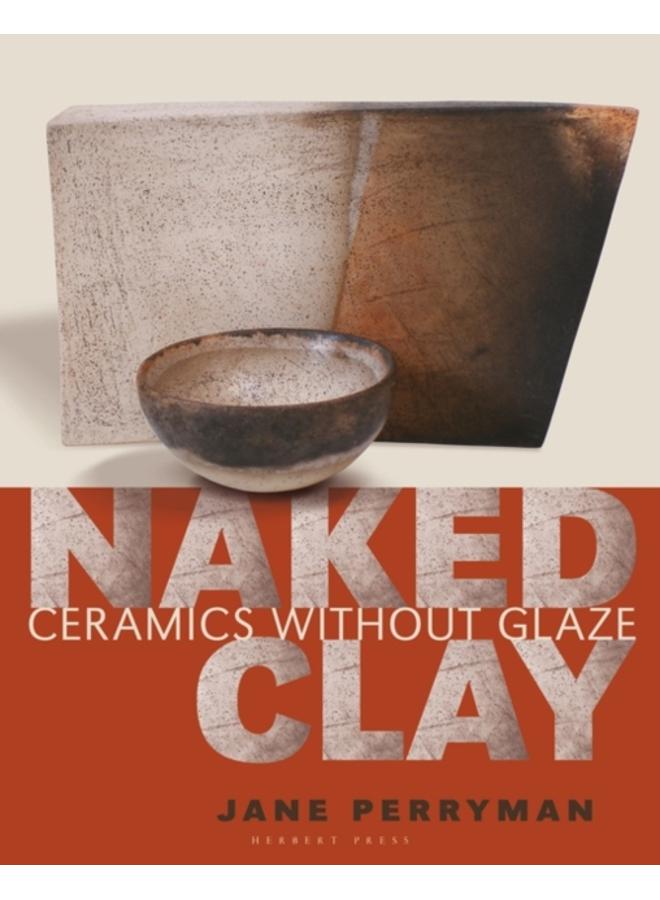 Naked Clay : Ceramics without a Glaze 