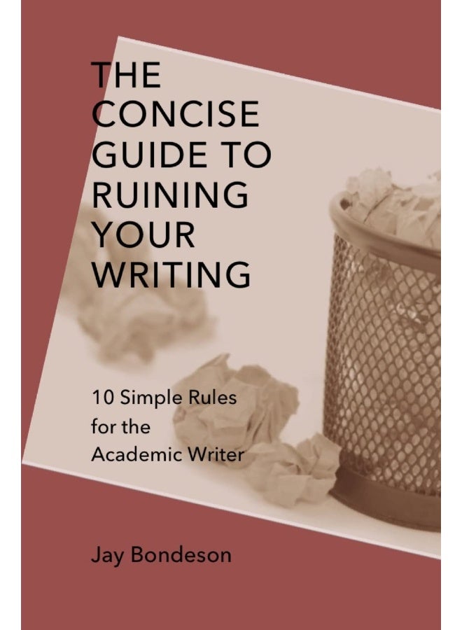 The Concise Guide to Ruining Your Writing: 10 Simple Rules for the Academic Writer  - Image 1