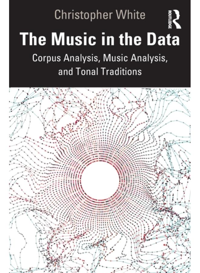 The Music in the Data : Corpus Analysis, Music Analysis, and Tonal Traditions 