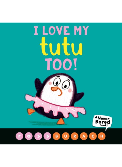 I Love My Tutu Too! (A Never Bored Book!)