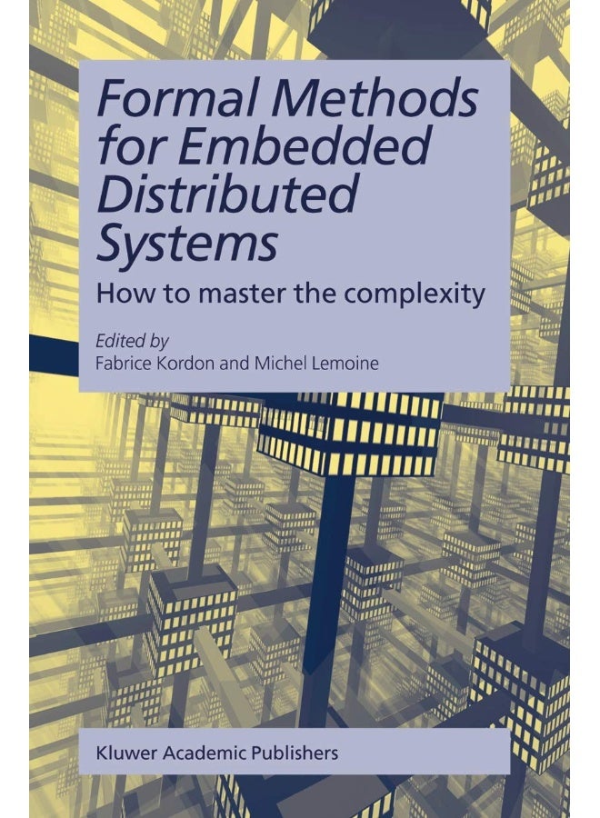 Formal Methods for Embedded Distributed Systems: How to master the complexity
