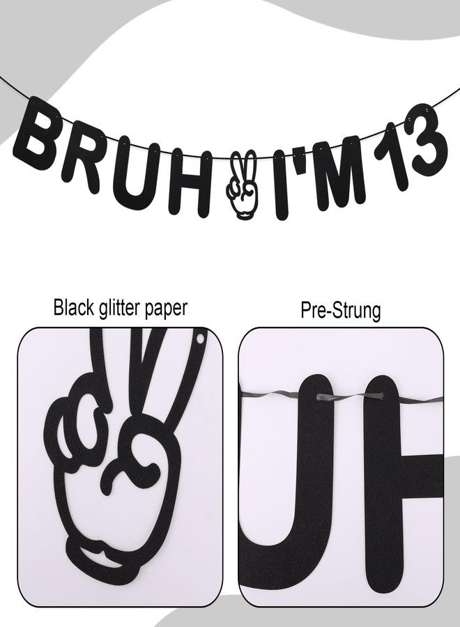 Penitue Bruh I'm 13 Banner, Pre-Strung Teenage Birthday Banner Black Glitter Happy Birthday Decorations Fun and Trendy Paper Garland Decor Party Supplies for Teen Boy Girl Birthdays - Image 4